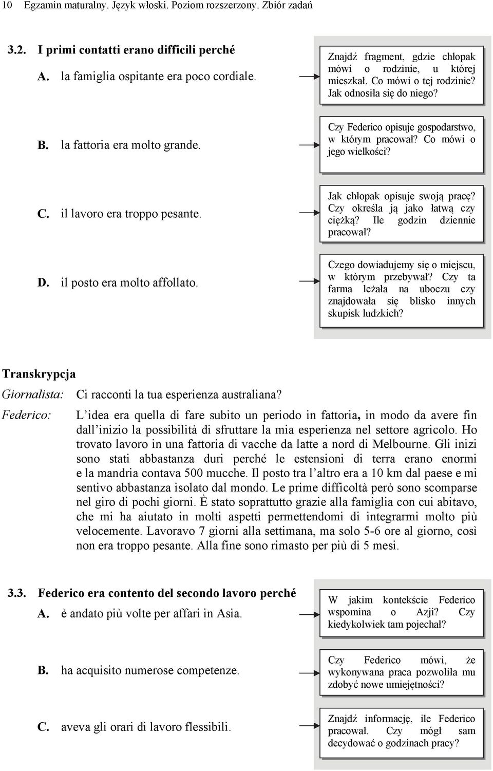 Czy Federico opisuje gospodarstwo, w którym pracował? Co mówi o jego wielkości? C. il lavoro era troppo pesante. Jak chłopak opisuje swoją pracę? Czy określa ją jako łatwą czy ciężką?