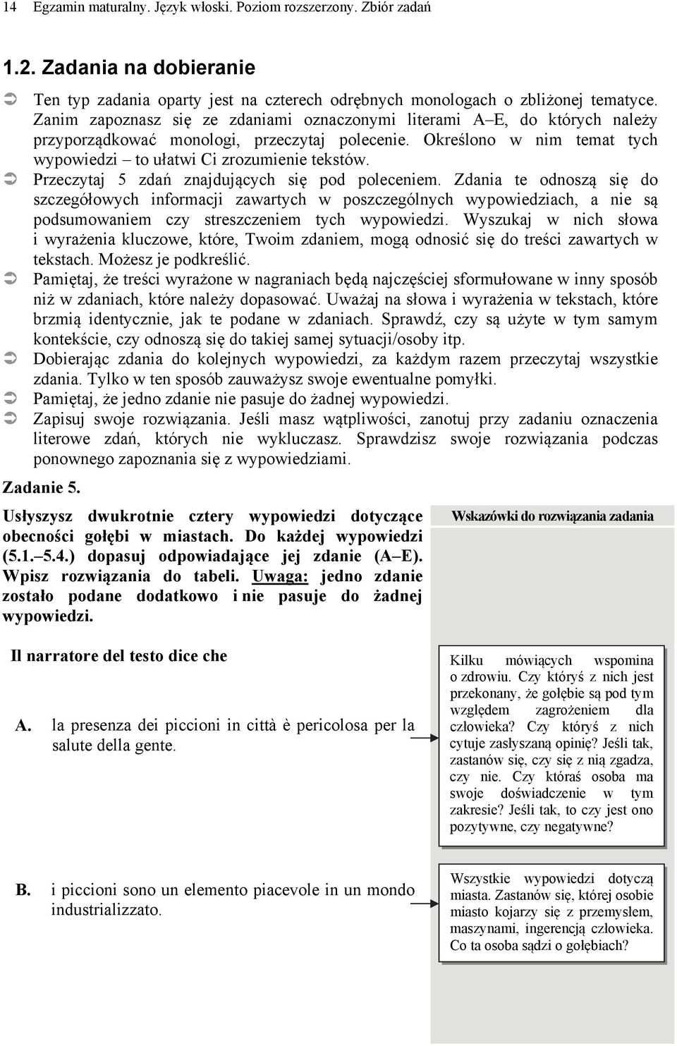 Przeczytaj 5 zdań znajdujących się pod poleceniem. Zdania te odnoszą się do szczegółowych informacji zawartych w poszczególnych wypowiedziach, a nie są podsumowaniem czy streszczeniem tych wypowiedzi.