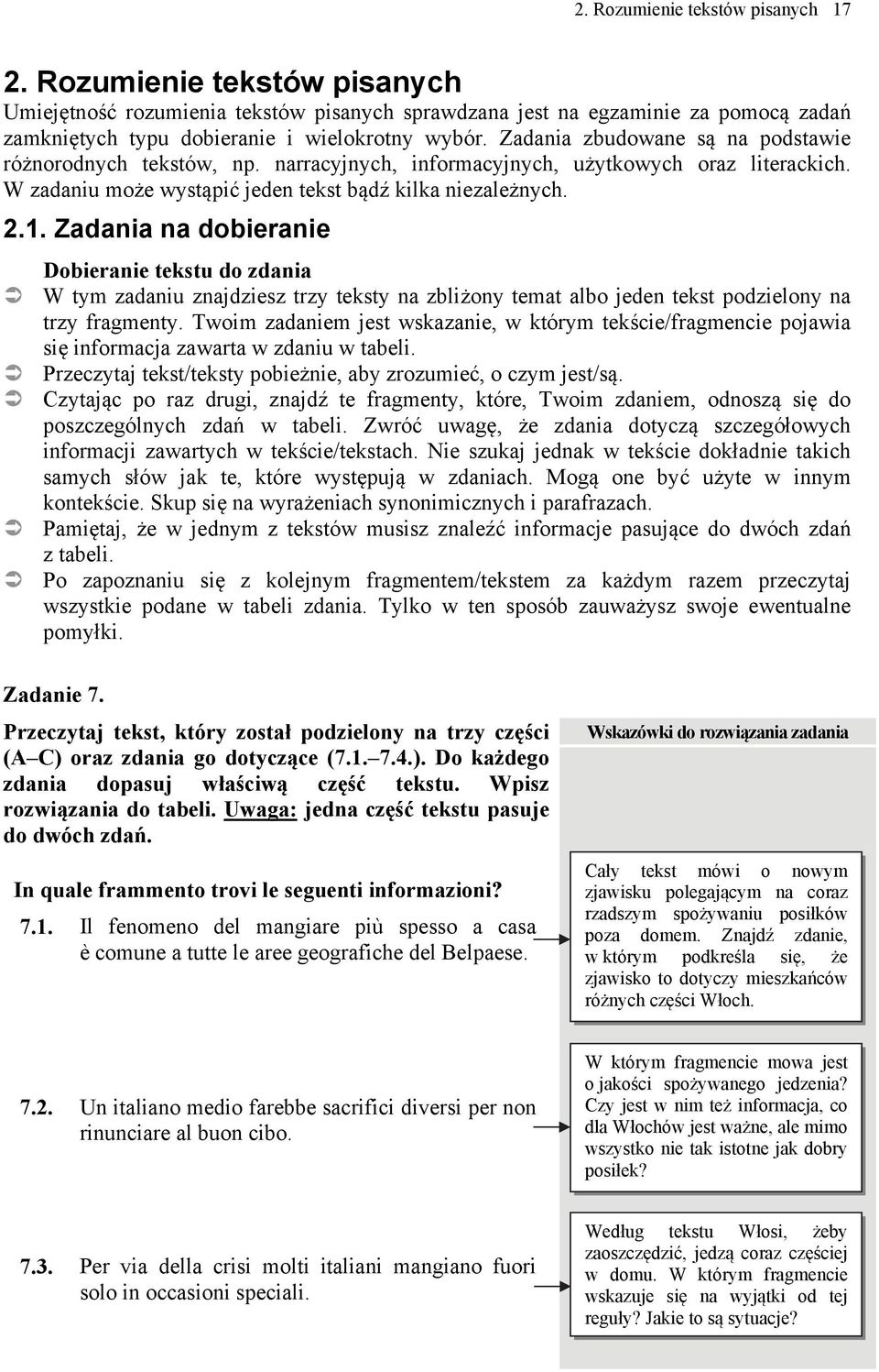 Zadania na dobieranie Dobieranie tekstu do zdania W tym zadaniu znajdziesz trzy teksty na zbliżony temat albo jeden tekst podzielony na trzy fragmenty.