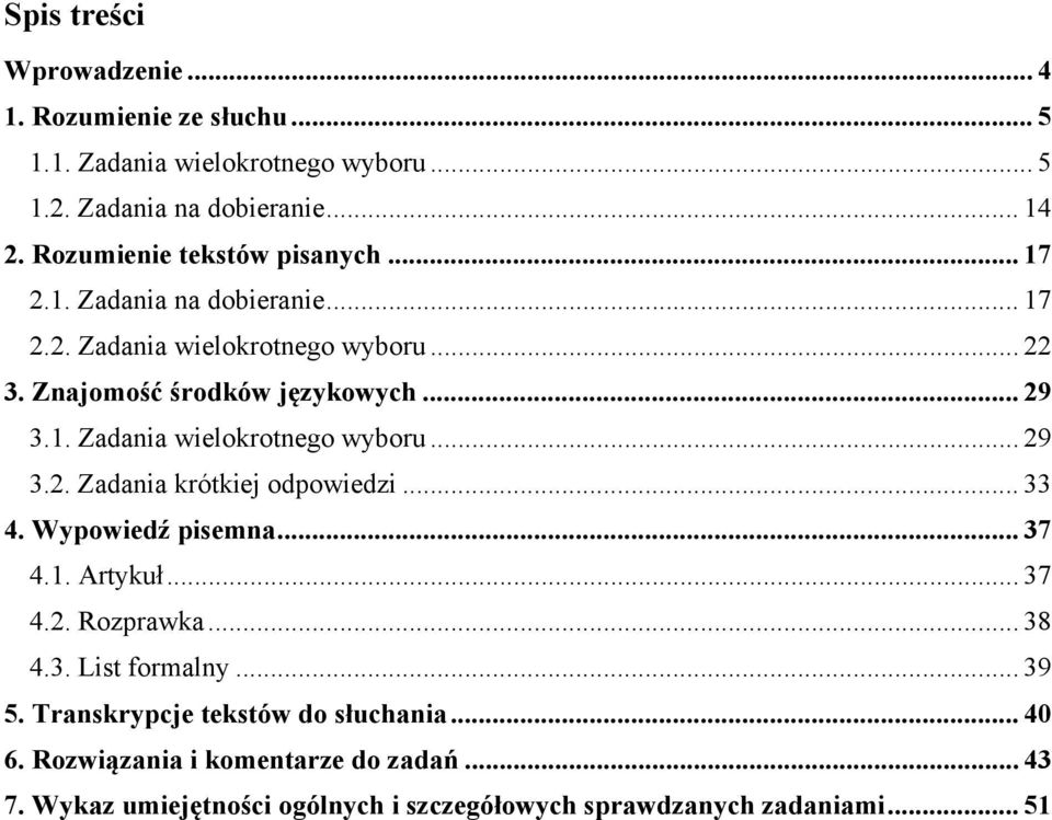 .. 33 4. Wypowiedź pisemna... 37 4.1. Artykuł... 37 4.2. Rozprawka... 38 4.3. List formalny... 39 5. Transkrypcje tekstów do słuchania... 40 6.