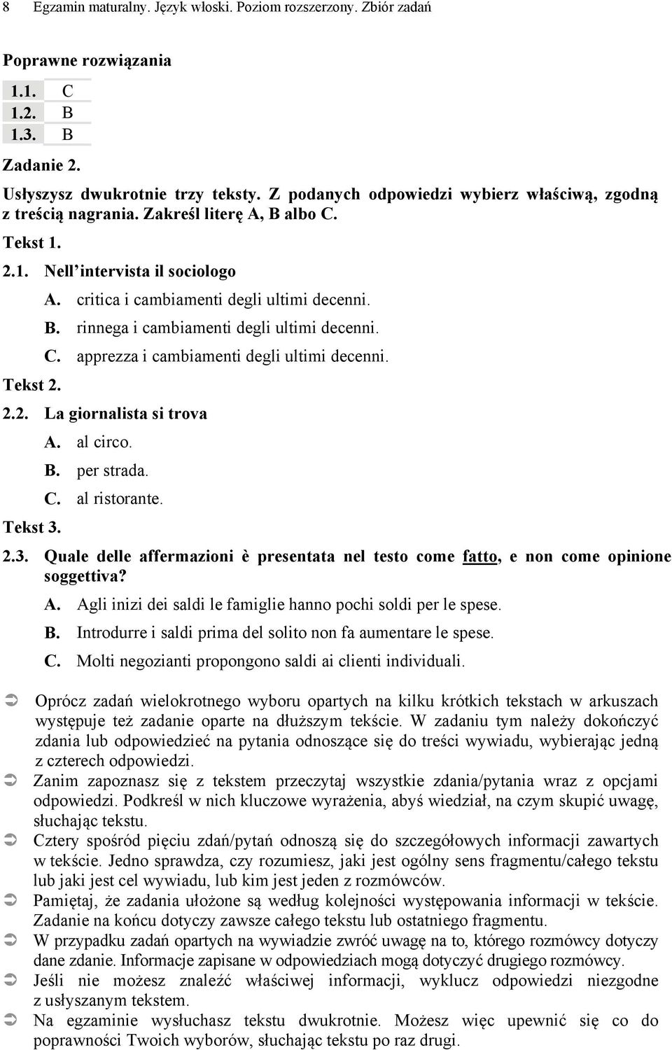 C. apprezza i cambiamenti degli ultimi decenni. Tekst 2. 2.2. La giornalista si trova A. al circo. B. per strada. C. al ristorante. Tekst 3.