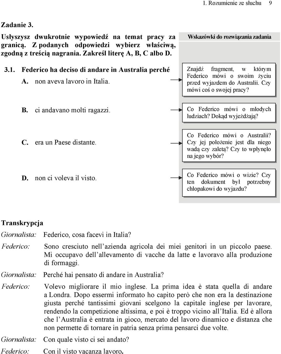 ci andavano molti ragazzi. Co Federico mówi o młodych ludziach? Dokąd wyjeżdżają? C. era un Paese distante. Co Federico mówi o Australii? Czy jej położenie jest dla niego wadą czy zaletą?