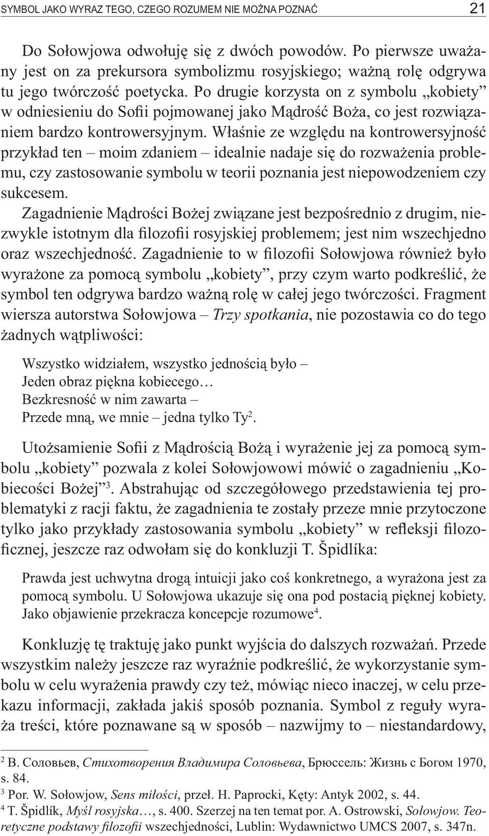 Po drugie korzysta on z symbolu kobiety w odniesieniu do Sofii pojmowanej jako Mądrość Boża, co jest rozwiązaniem bardzo kontrowersyjnym.