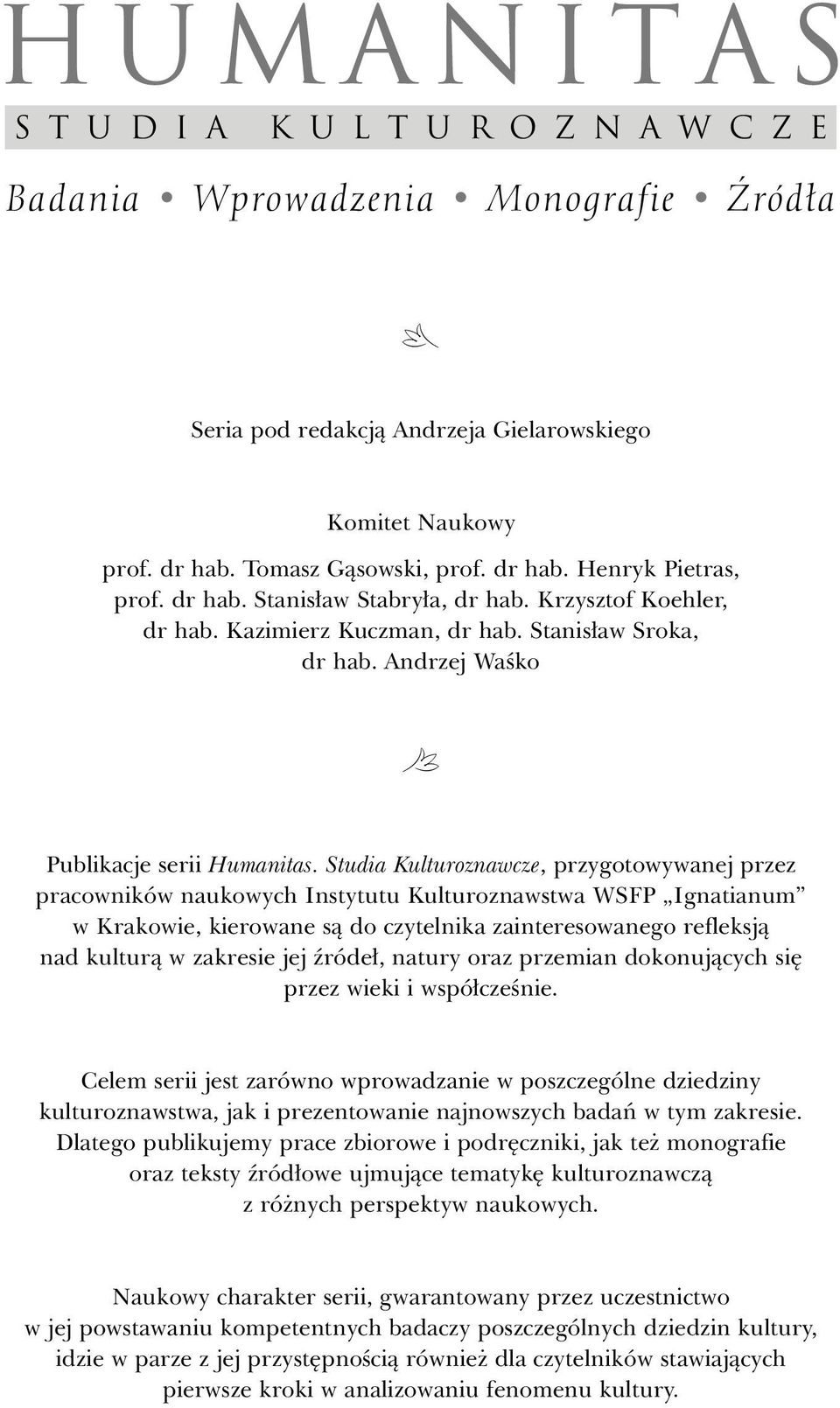 Studia Kulturoznawcze, przygotowywanej przez pracowników naukowych Instytutu Kulturoznawstwa WSFP Ignatianum w Krakowie, kierowane sà do czytelnika zainteresowanego refleksjà nad kulturà w zakresie