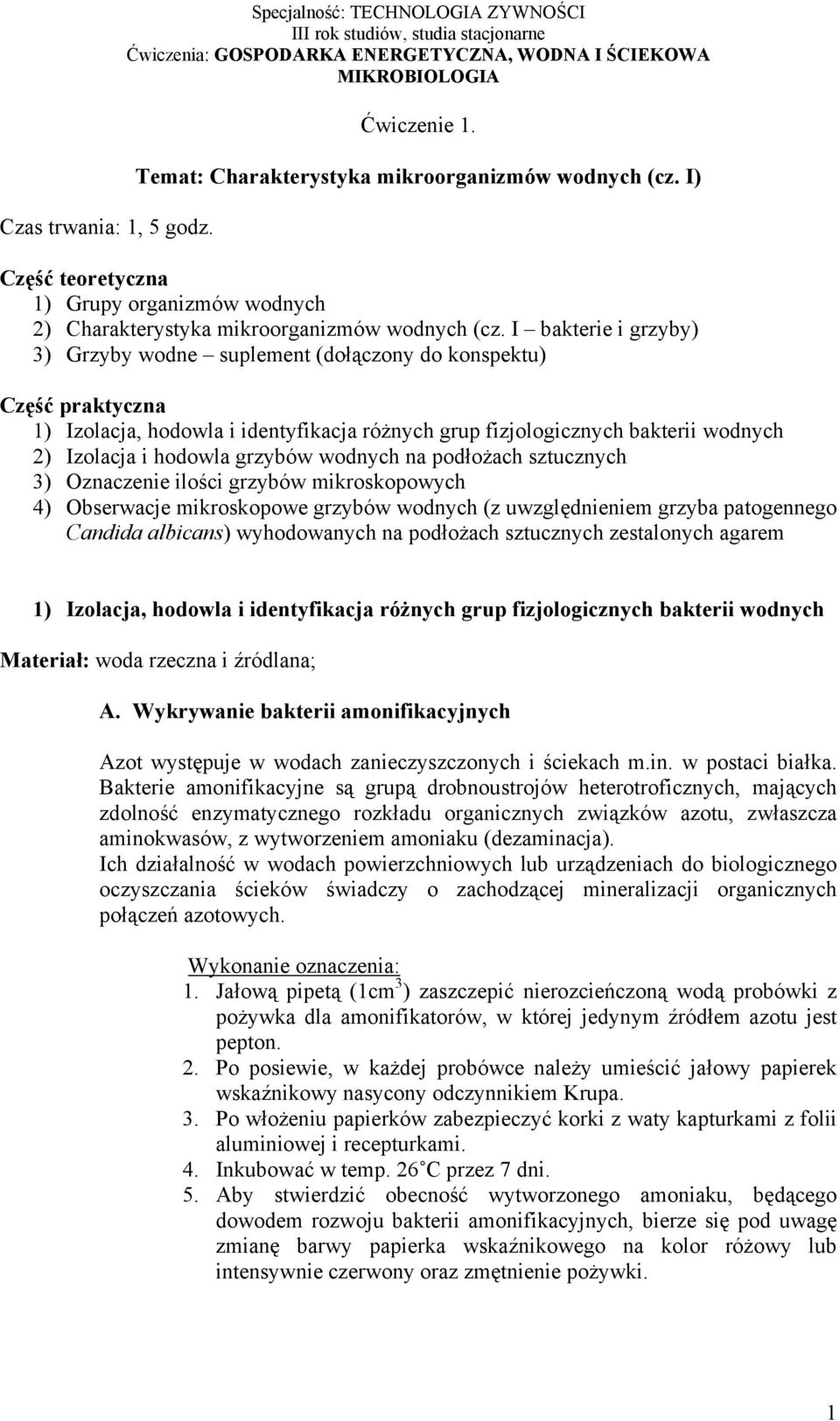 I bakterie i grzyby) 3) Grzyby wodne suplement (dołączony do konspektu) Część praktyczna 1) Izolacja, hodowla i identyfikacja różnych grup fizjologicznych bakterii wodnych 2) Izolacja i hodowla