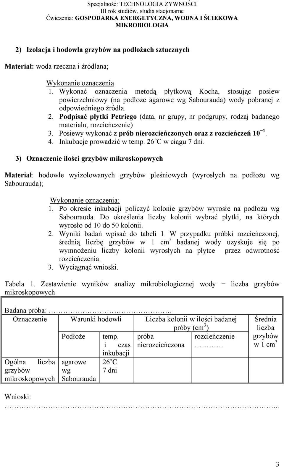 Podpisać płytki Petriego (data, nr grupy, nr podgrupy, rodzaj badanego materiału, rozcieńczenie) 3. Posiewy wykonać z prób nierozcieńczonych oraz z rozcieńczeń 10 1. 4. Inkubacje prowadzić w temp.