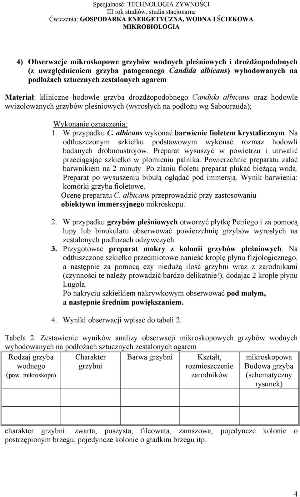 albicans wykonać barwienie fioletem krystalicznym. Na odtłuszczonym szkiełku podstawowym wykonać rozmaz hodowli badanych drobnoustrojów.