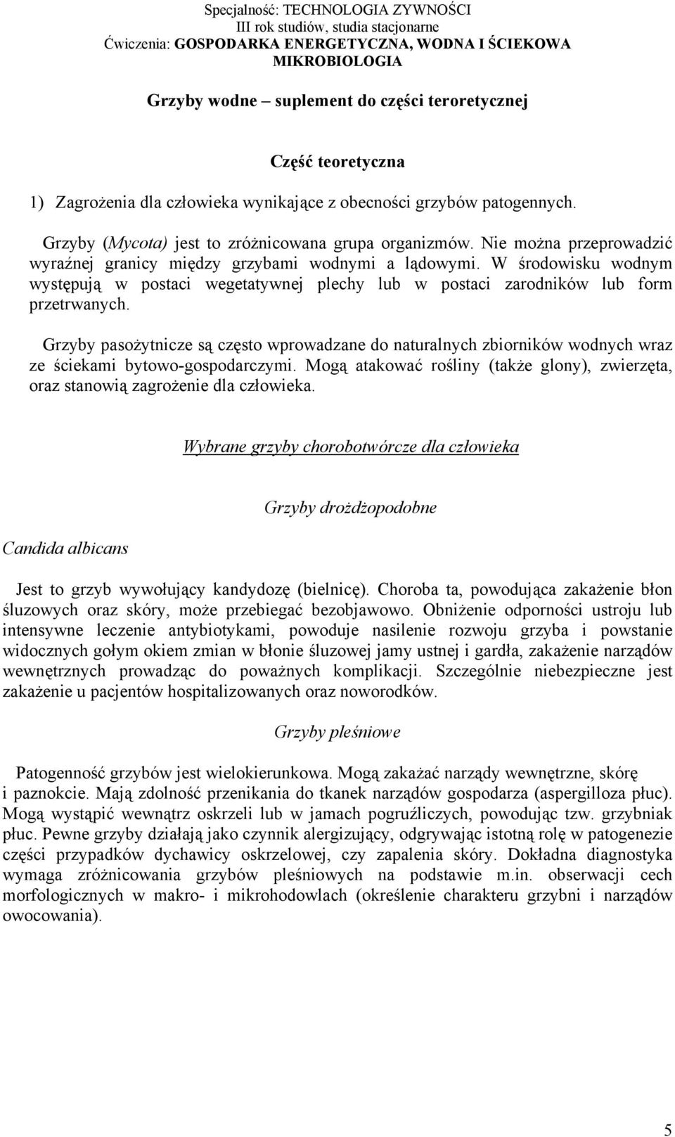 Grzyby pasożytnicze są często wprowadzane do naturalnych zbiorników wodnych wraz ze ściekami bytowo-gospodarczymi.