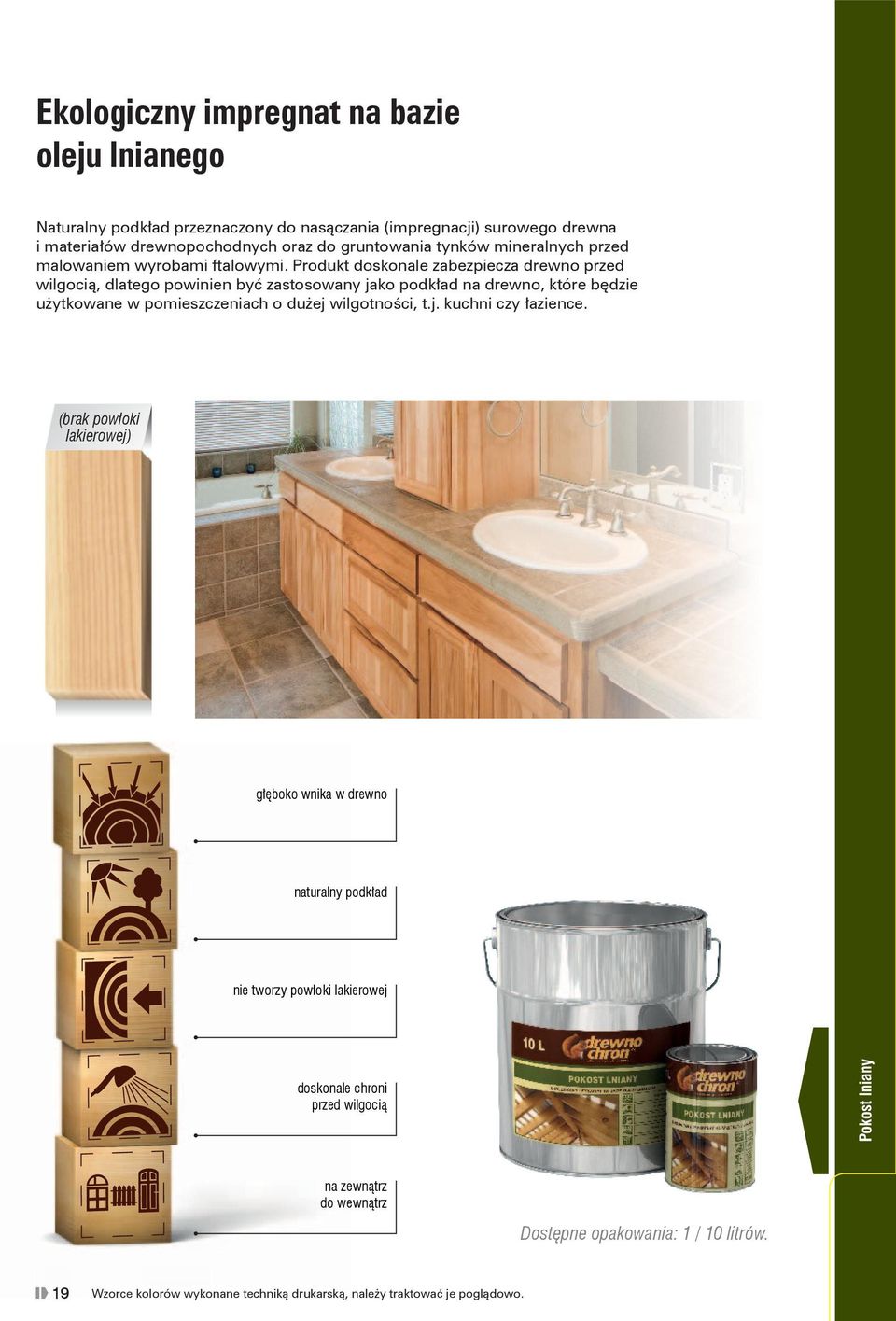 Produkt doskonale zabezpiecza drewno przed wilgocią, dlatego powinien być zastosowany jako podkład na drewno, które będzie użytkowane w pomieszczeniach o dużej wilgotności, t.j. kuchni czy łazience.
