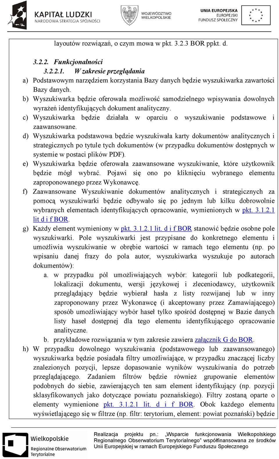 b) Wyszukiwarka będzie oferowała moŝliwość samodzielnego wpisywania dowolnych wyraŝeń identyfikujących dokument analityczny.