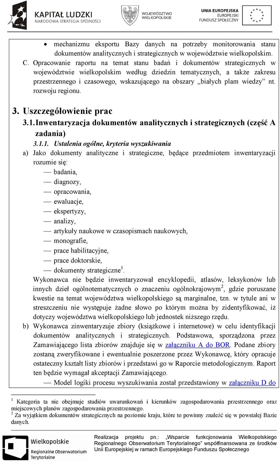 białych plam wiedzy nt. rozwoju regionu. 3. Uszczegółowienie prac 3.1.