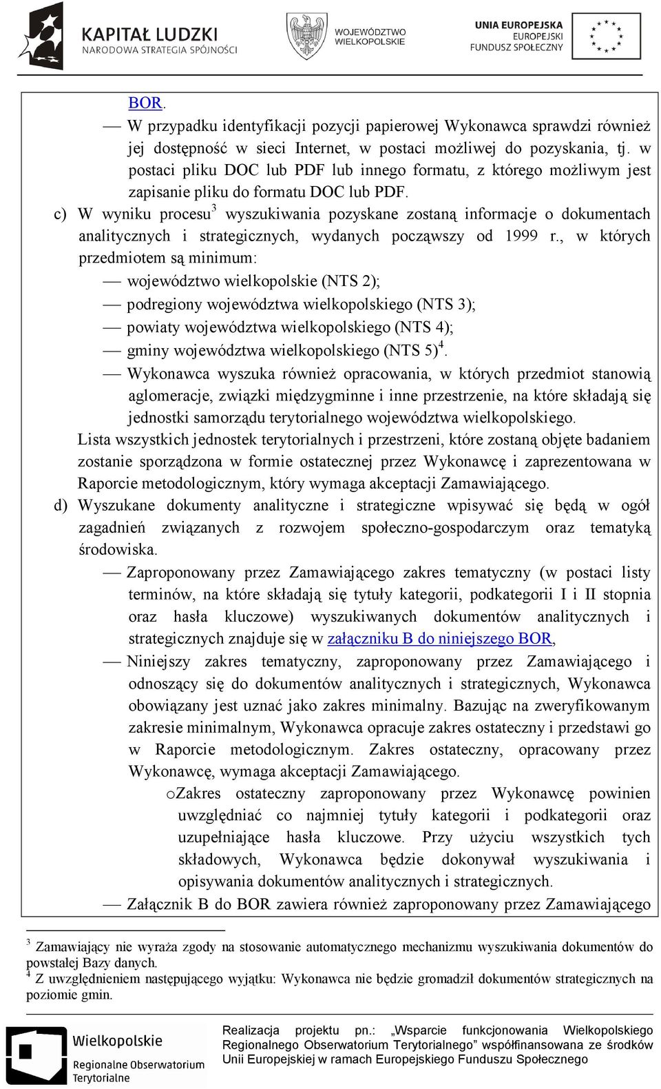 c) W wyniku procesu 3 wyszukiwania pozyskane zostaną informacje o dokumentach analitycznych i strategicznych, wydanych począwszy od 1999 r.