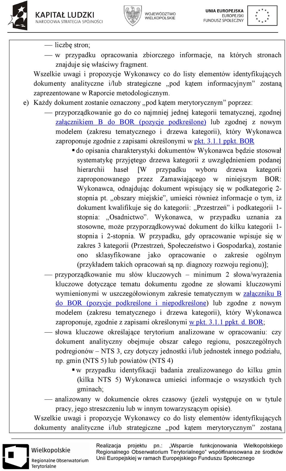 e) KaŜdy dokument zostanie oznaczony pod kątem merytorycznym poprzez: przyporządkowanie go do co najmniej jednej kategorii tematycznej, zgodnej załącznikiem B do BOR (pozycje podkreślone) lub zgodnej