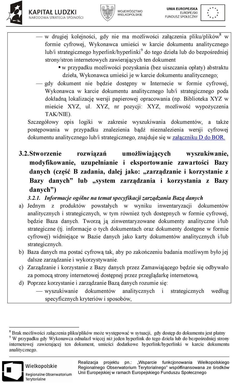 analitycznego; gdy dokument nie będzie dostępny w Internecie w formie cyfrowej, Wykonawca w karcie dokumentu analitycznego lub/i strategicznego poda dokładną lokalizację wersji papierowej opracowania