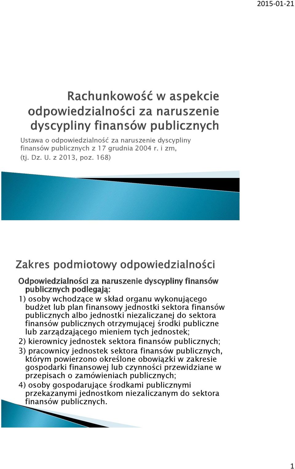 jednostki niezaliczanej do sektora finansów publicznych otrzymującej środki publiczne lub zarządzającego mieniem tych jednostek; 2) kierownicy jednostek sektora finansów publicznych; 3) pracownicy