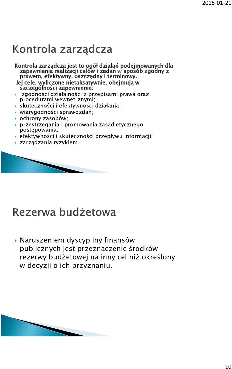 efektywności działania; wiarygodności sprawozdań; ochrony zasobów; przestrzegania i promowania zasad etycznego postępowania; efektywności i skuteczności przepływu