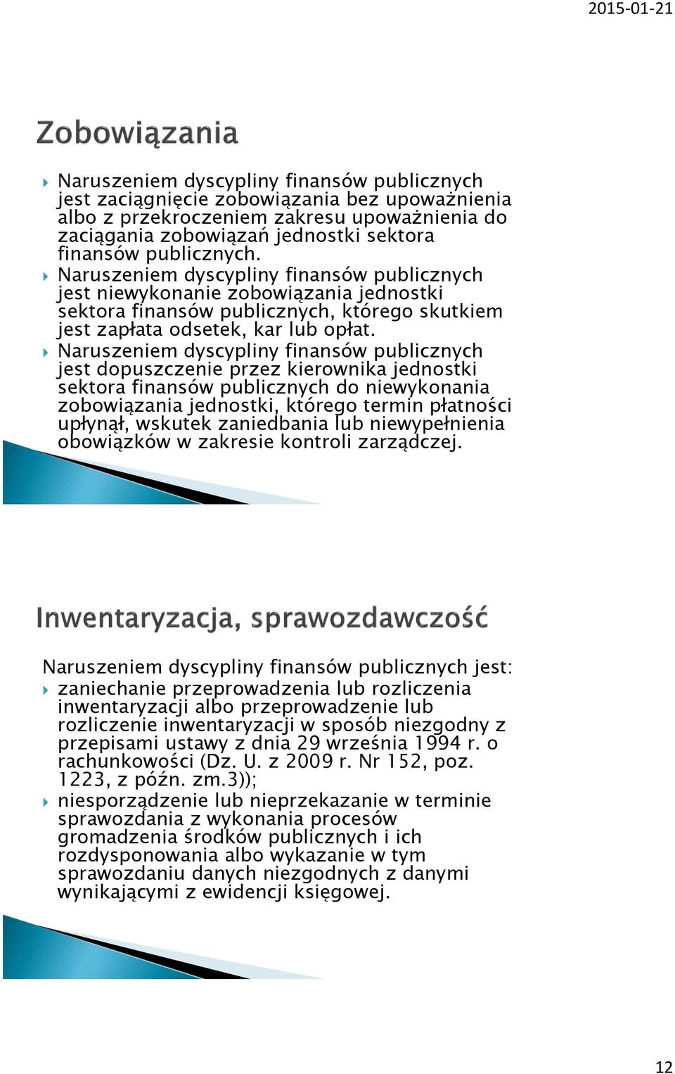 Naruszeniem dyscypliny finansów publicznych jest dopuszczenie przez kierownika jednostki sektora finansów publicznych do niewykonania zobowiązania jednostki, którego termin płatności upłynął, wskutek