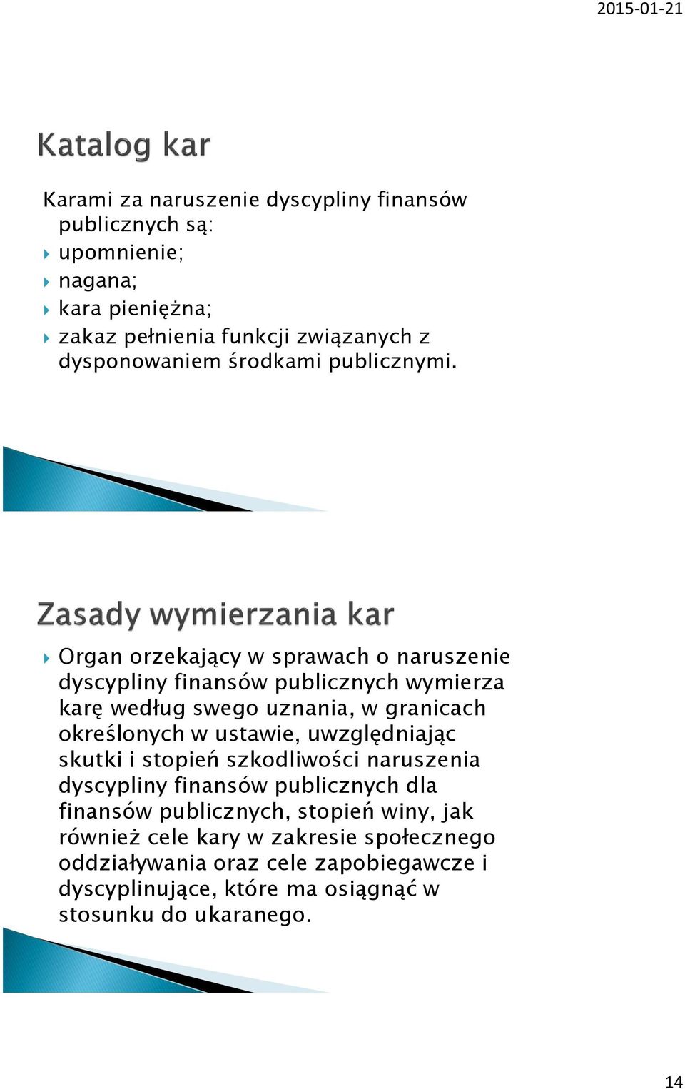 Organ orzekający w sprawach o naruszenie dyscypliny finansów publicznych wymierza karę według swego uznania, w granicach określonych w ustawie,