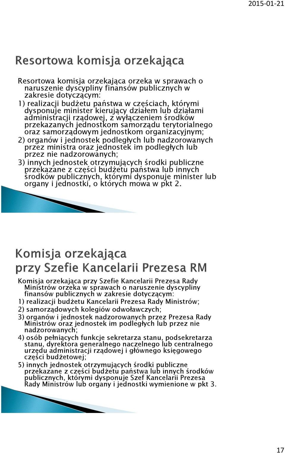 nadzorowanych przez ministra oraz jednostek im podległych lub przez nie nadzorowanych; 3) innych jednostek otrzymujących środki publiczne przekazane z części budżetu państwa lub innych środków