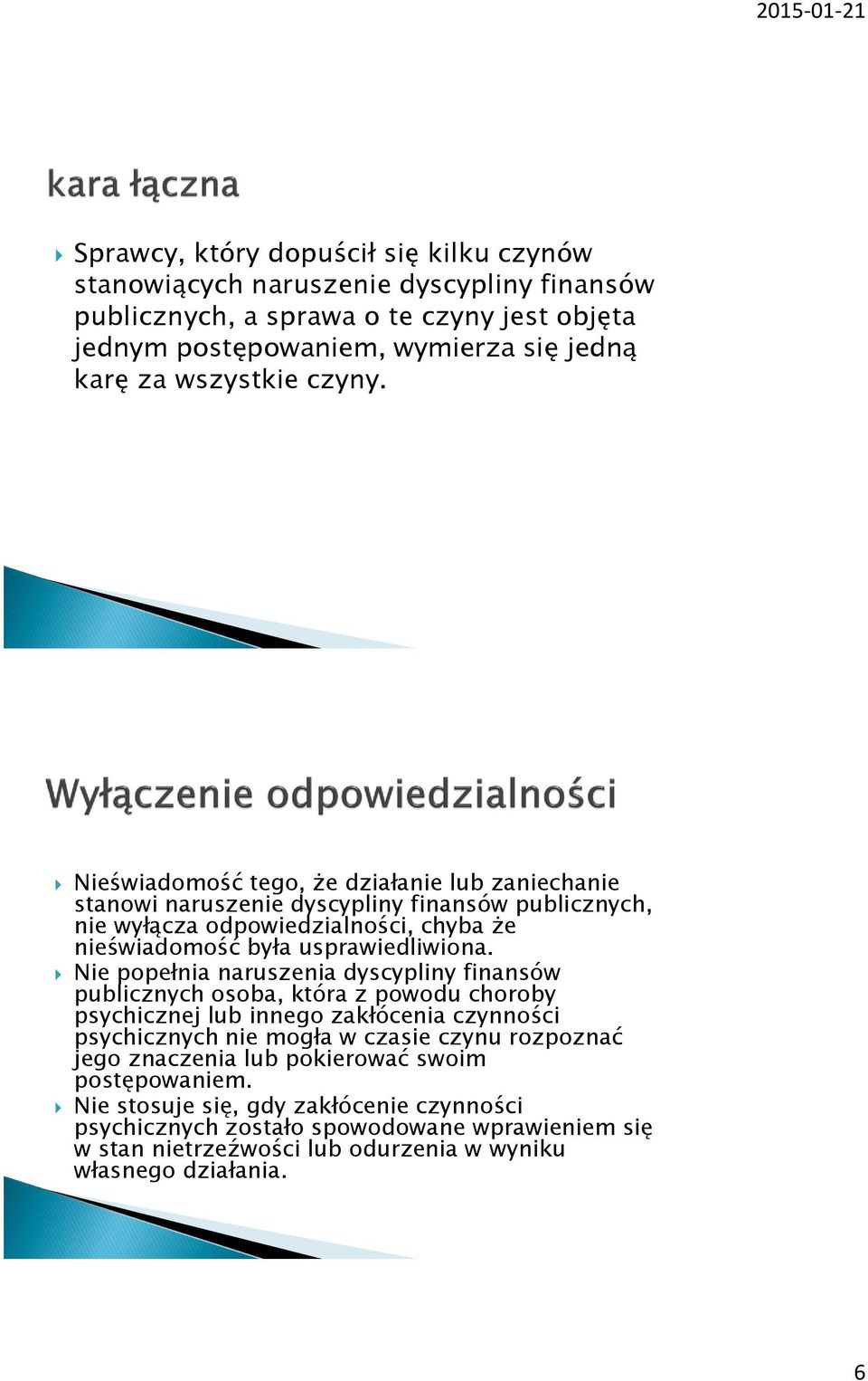 Nie popełnia naruszenia dyscypliny finansów publicznych osoba, która z powodu choroby psychicznej lub innego zakłócenia czynności psychicznych nie mogła w czasie czynu rozpoznać jego