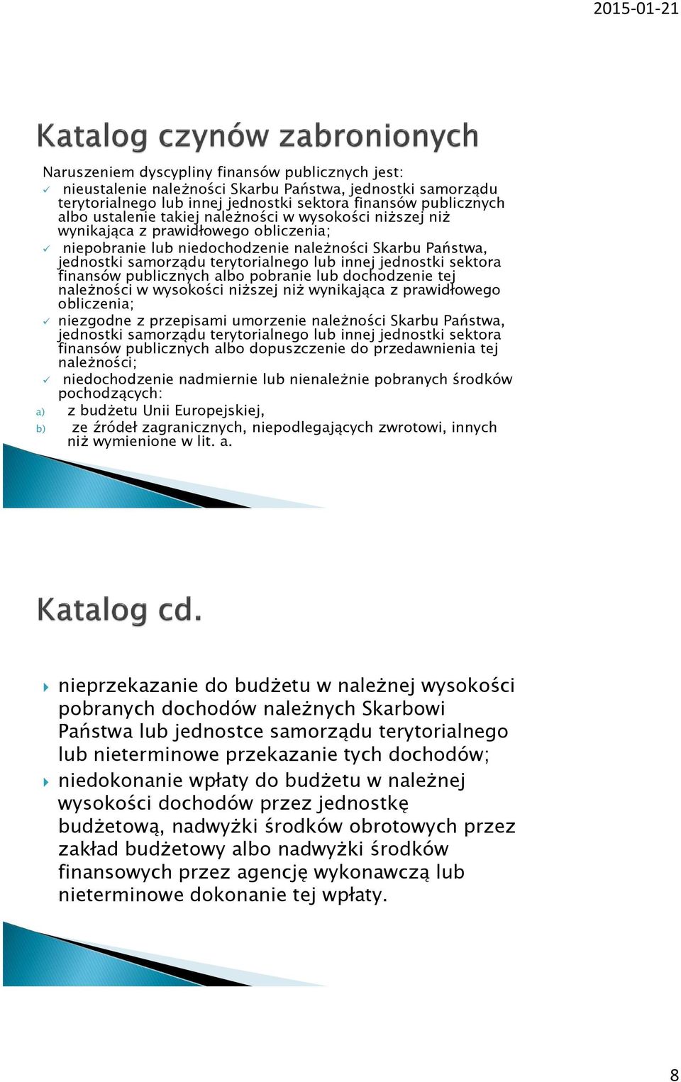 finansów publicznych albo pobranie lub dochodzenie tej należności w wysokości niższej niż wynikająca z prawidłowego obliczenia; niezgodne z przepisami umorzenie należności Skarbu Państwa, jednostki