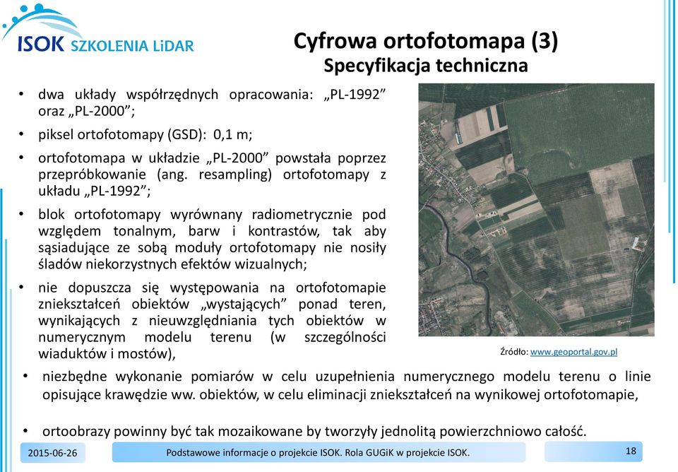 niekorzystnych efektów wizualnych; nie dopuszcza się występowania na ortofotomapie zniekształceń obiektów wystających ponad teren, wynikających z nieuwzględniania tych obiektów w numerycznym modelu