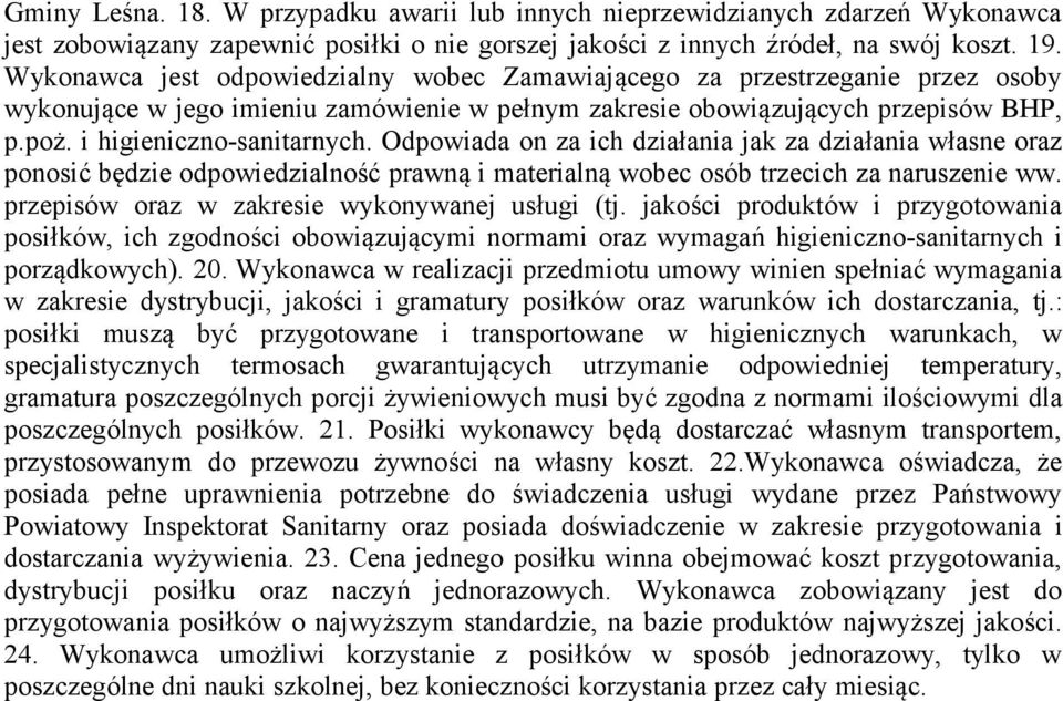 Odpowiada on za ich działania jak za działania własne oraz ponosić będzie odpowiedzialność prawną i materialną wobec osób trzecich za naruszenie ww. przepisów oraz w zakresie wykonywanej usługi (tj.