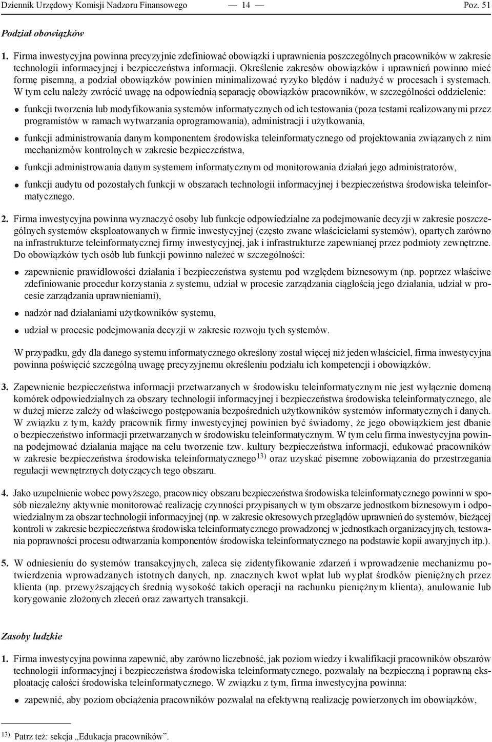 Określenie zakresów obowiązków i uprawnień powinno mieć formę pisemną, a podział obowiązków powinien minimalizować ryzyko błędów i nadużyć w procesach i systemach.