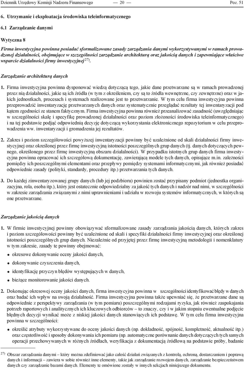 architekturą oraz jakością danych i zapewniające właściwe wsparcie działalności firmy inwestycyjnej 27). Zarządzanie architekturą danych 1.