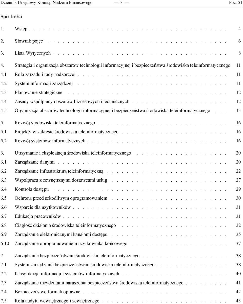 .............................. 11 4.3 Planowanie strategiczne................................. 12 4.4 Zasady współpracy obszarów biznesowych i technicznych................... 12 4.5 Organizacja obszarów technologii informacyjnej i bezpieczeństwa środowiska teleinformatycznego.