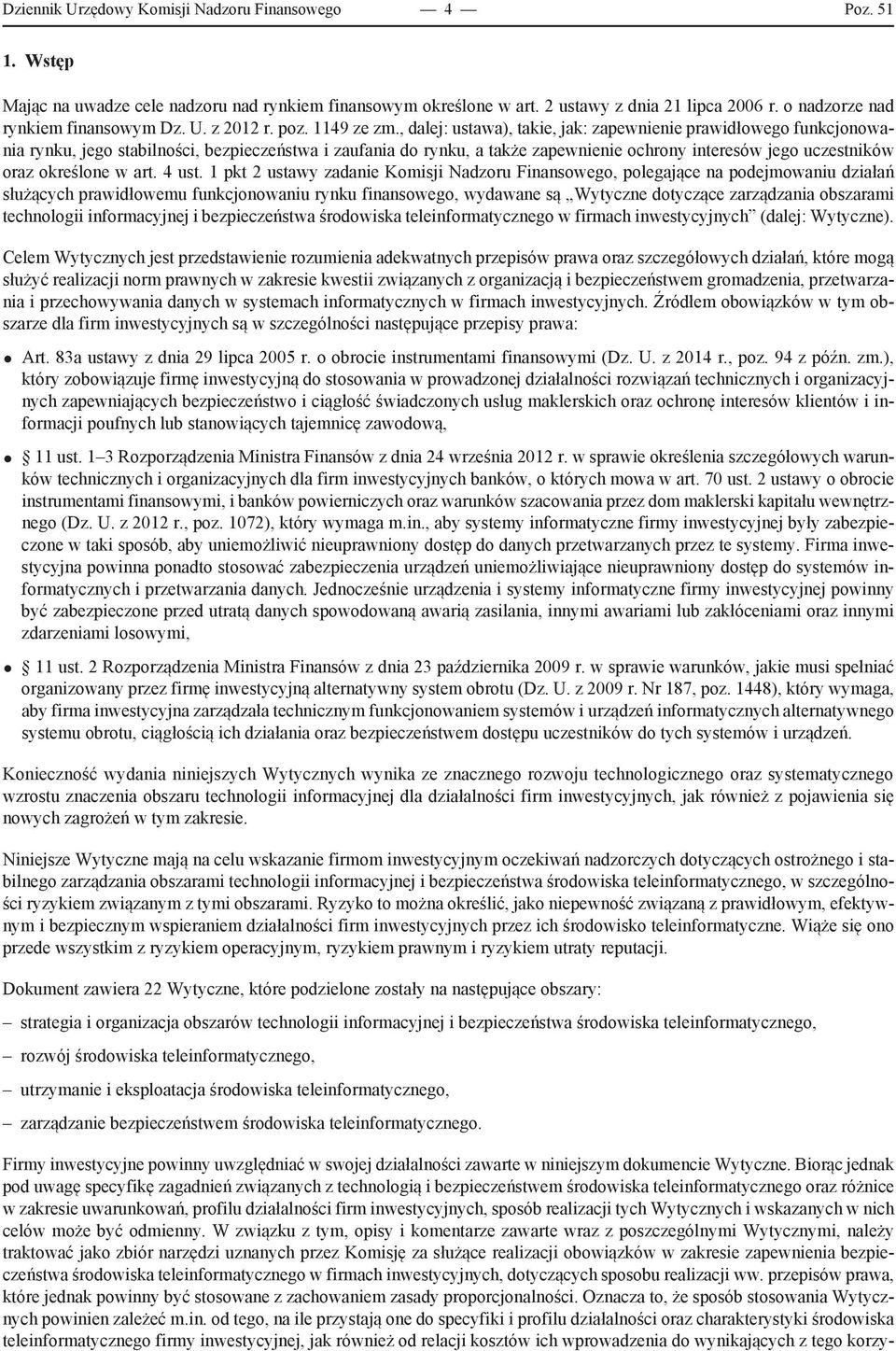 , dalej: ustawa), takie, jak: zapewnienie prawidłowego funkcjonowania rynku, jego stabilności, bezpieczeństwa i zaufania do rynku, a także zapewnienie ochrony interesów jego uczestników oraz