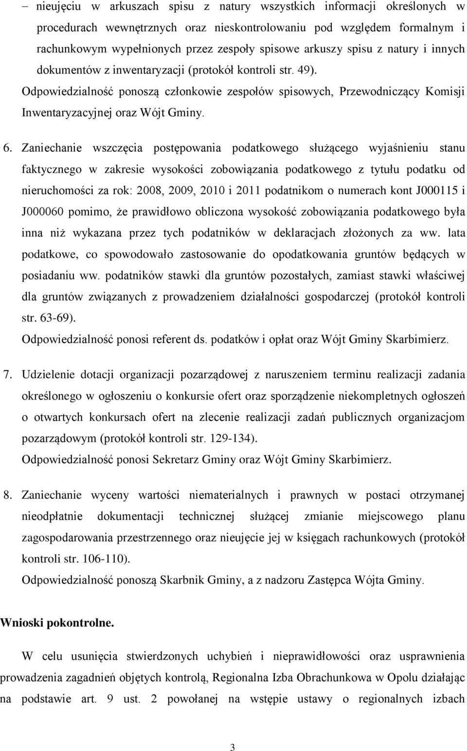 Odpowiedzialność ponoszą członkowie zespołów spisowych, Przewodniczący Komisji Inwentaryzacyjnej oraz Wójt Gminy. 6.