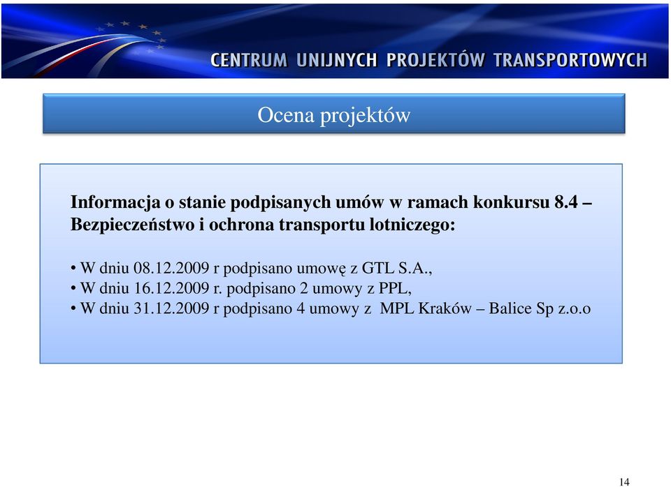 2009 r podpisano umowę z GTL S.A., W dniu 16.12.2009 r. podpisano 2 umowy z PPL, W dniu 31.