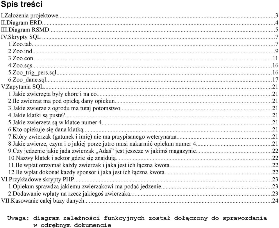 Jakie zwierzeta są w klatce numer 4...21 6.Kto opiekuje się dana klatką...21 7.Który zwierzak (gatunek i imię nie ma przypisanego weterynarza...21 8.