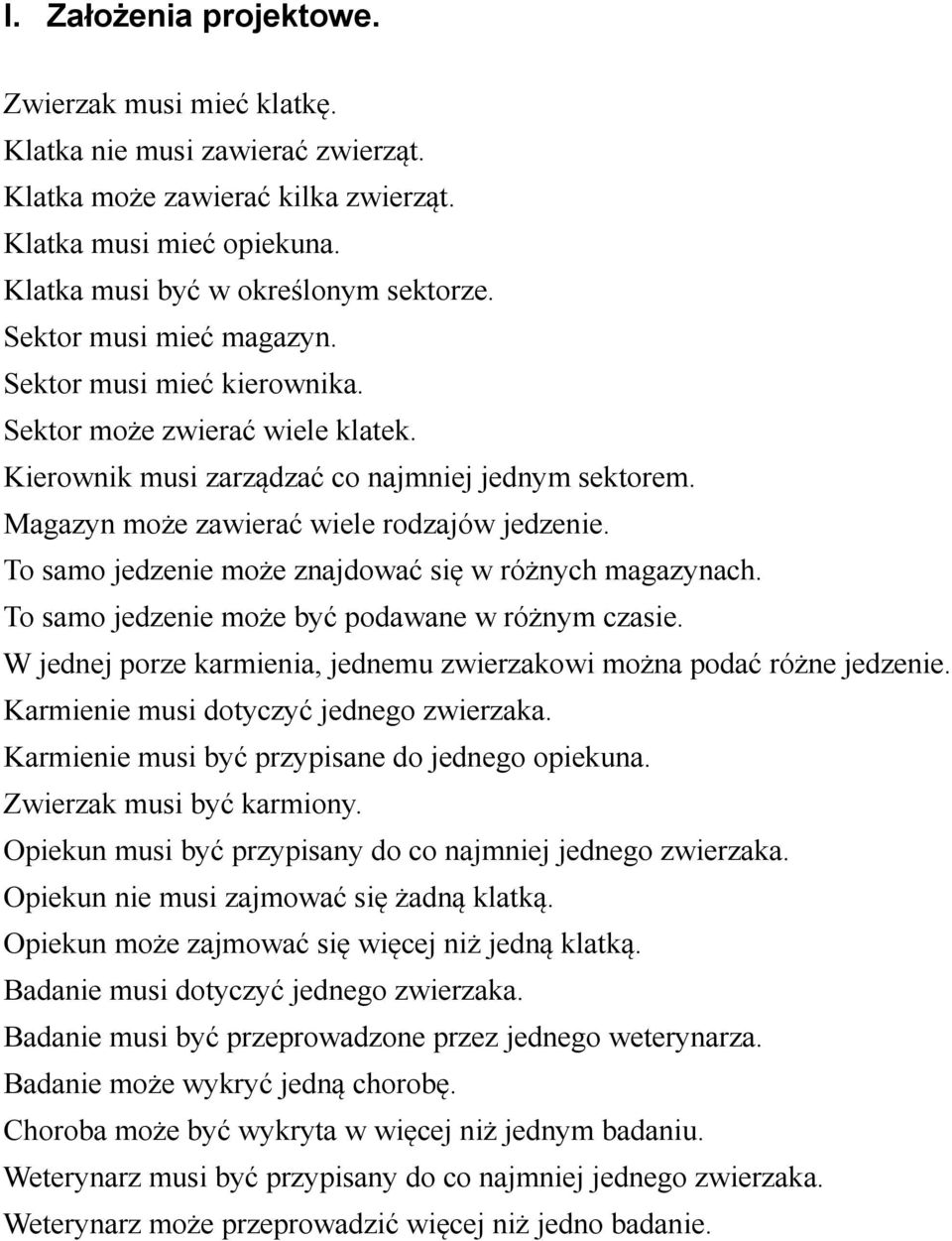 To samo jedzenie może znajdować się w różnych magazynach. To samo jedzenie może być podawane w różnym czasie. W jednej porze karmienia, jednemu zwierzakowi można podać różne jedzenie.