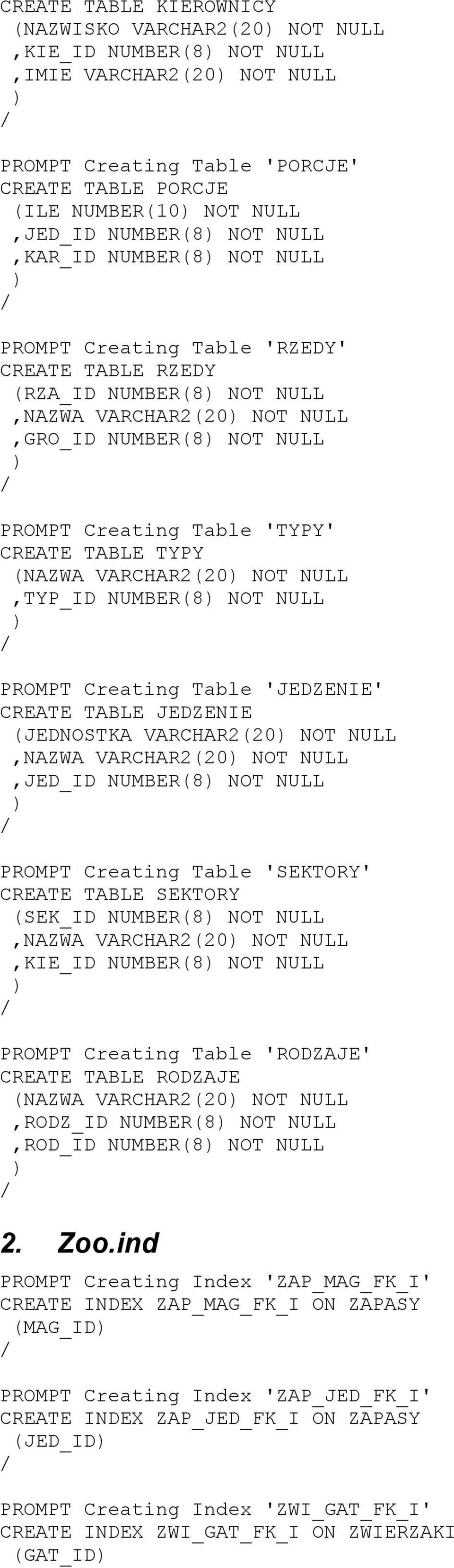 TABLE TYPY (NAZWA VARCHAR2(20 NOT NULL,TYP_ID NUMBER(8 NOT NULL PROMPT Creating Table 'JEDZENIE' CREATE TABLE JEDZENIE (JEDNOSTKA VARCHAR2(20 NOT NULL,NAZWA VARCHAR2(20 NOT NULL,JED_ID NUMBER(8 NOT