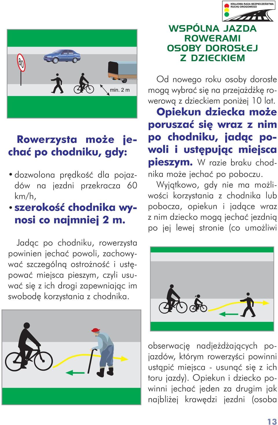 Od nowego roku osoby doros³e mog¹ wybraæ siê na przeja d kê rowerow¹ z dzieckiem poni ej 10 lat. Opiekun dziecka mo e poruszaæ siê wraz z nim po chodniku, jad¹c powoli i ustêpuj¹c miejsca pieszym.