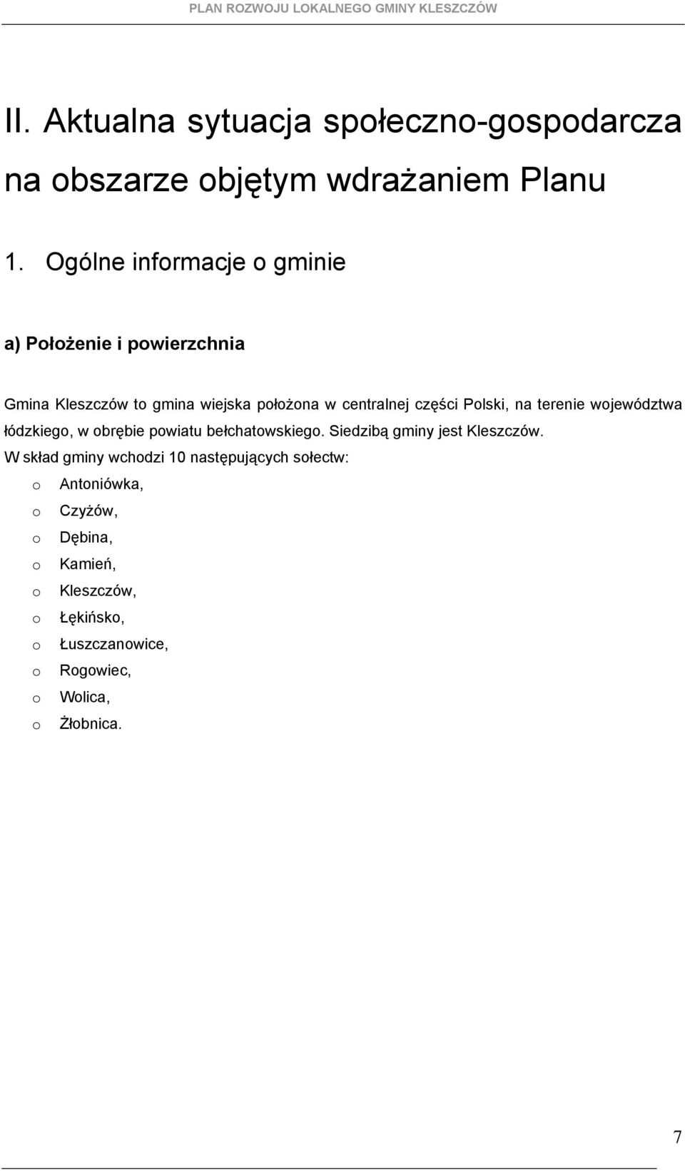 Plski, na terenie wjewództwa łódzkieg, w brębie pwiatu bełchatwskieg. Siedzibą gminy jest Kleszczów.