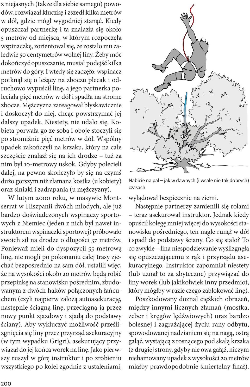 Żeby móc dokończyć opuszczanie, musiał podejść kilka metrów do góry.