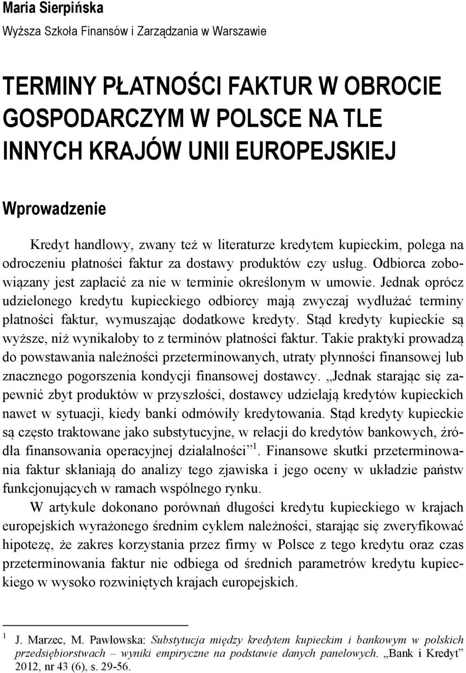 Jednak oprócz udzielonego kredytu kupieckiego odbiorcy mają zwyczaj wydłużać terminy płatności faktur, wymuszając dodatkowe kredyty.