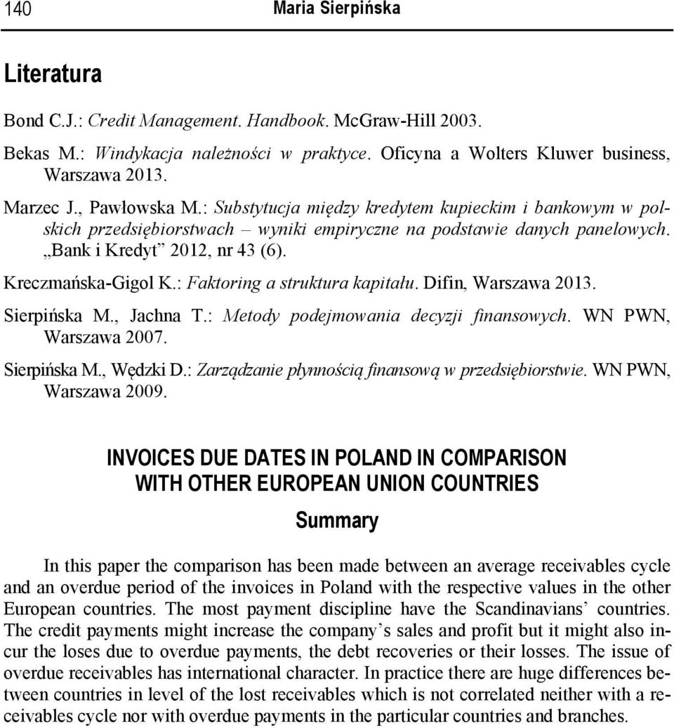 : Faktoring a struktura kapitału. Difin, Warszawa 2013. Sierpińska M., Jachna T.: Metody podejmowania decyzji finansowych. WN PWN, Warszawa 2007. Sierpińska M., Wędzki D.