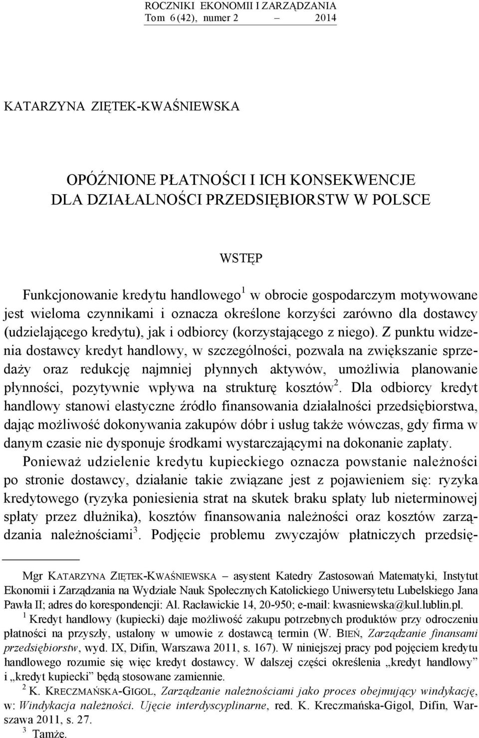 Z punktu widzenia dostawcy kredyt handlowy, w szczególności, pozwala na zwiększanie sprzedaży oraz redukcję najmniej płynnych aktywów, umożliwia planowanie płynności, pozytywnie wpływa na strukturę