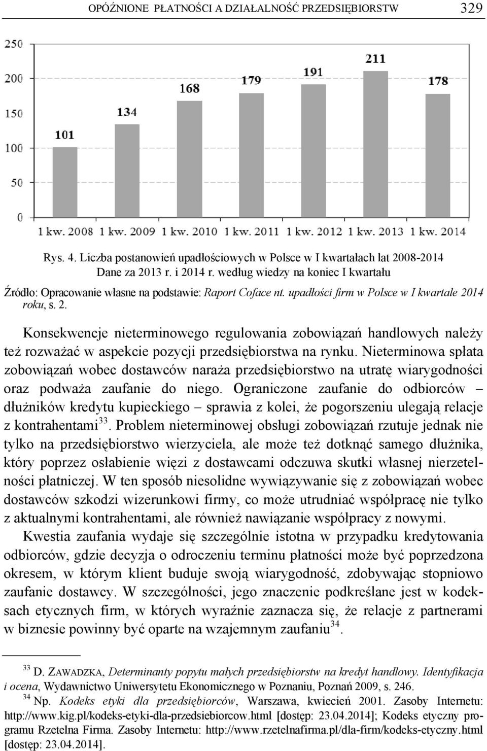 14 roku, s. 2. Konsekwencje nieterminowego regulowania zobowiązań handlowych należy też rozważać w aspekcie pozycji przedsiębiorstwa na rynku.