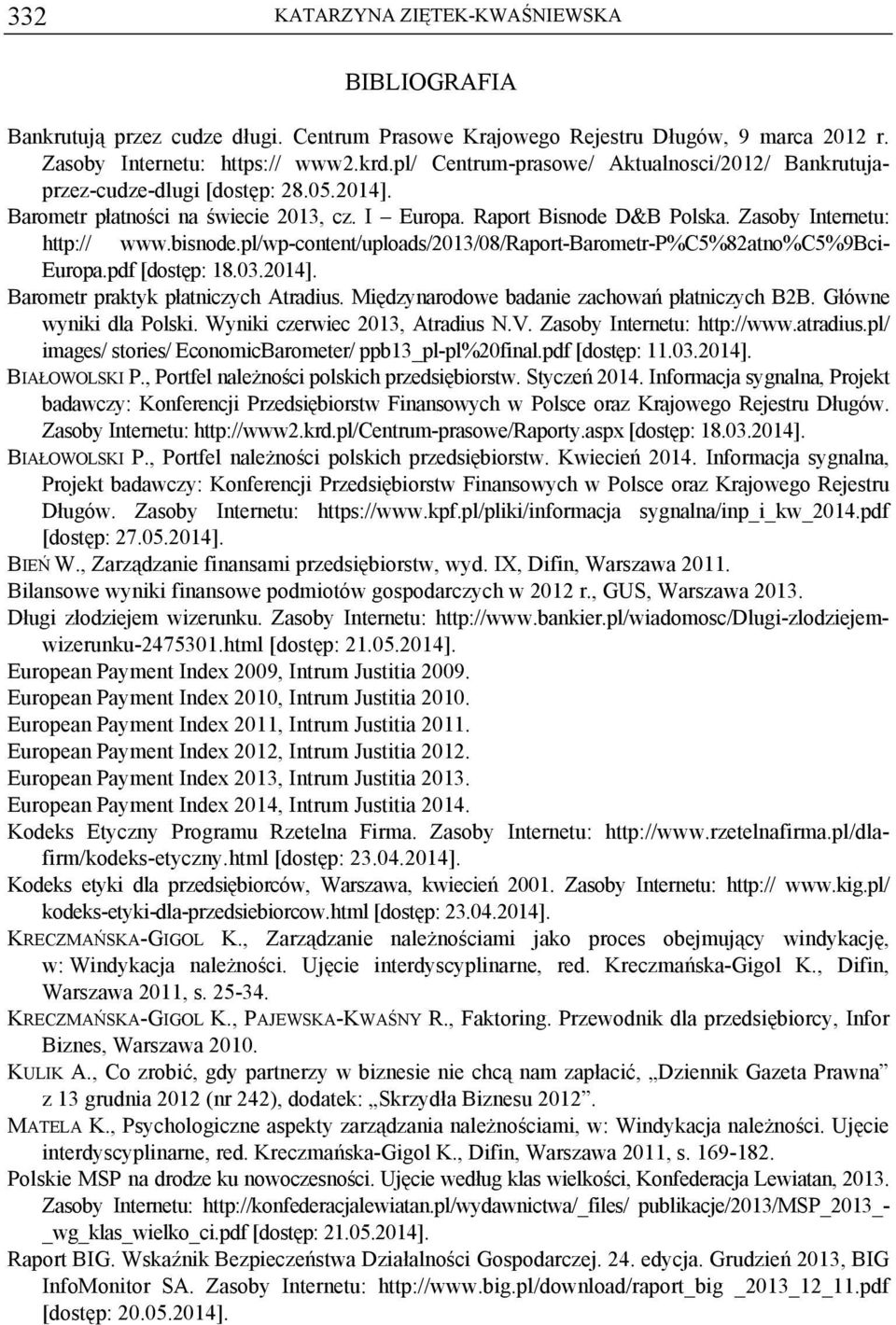 bisnode.pl/wp-content/uploads/2013/08/raport-barometr-p%c5%82atno%c5%9bci- Europa.pdf [dostęp: 18.03.2014]. Barometr praktyk płatniczych Atradius. Międzynarodowe badanie zachowań płatniczych B2B.