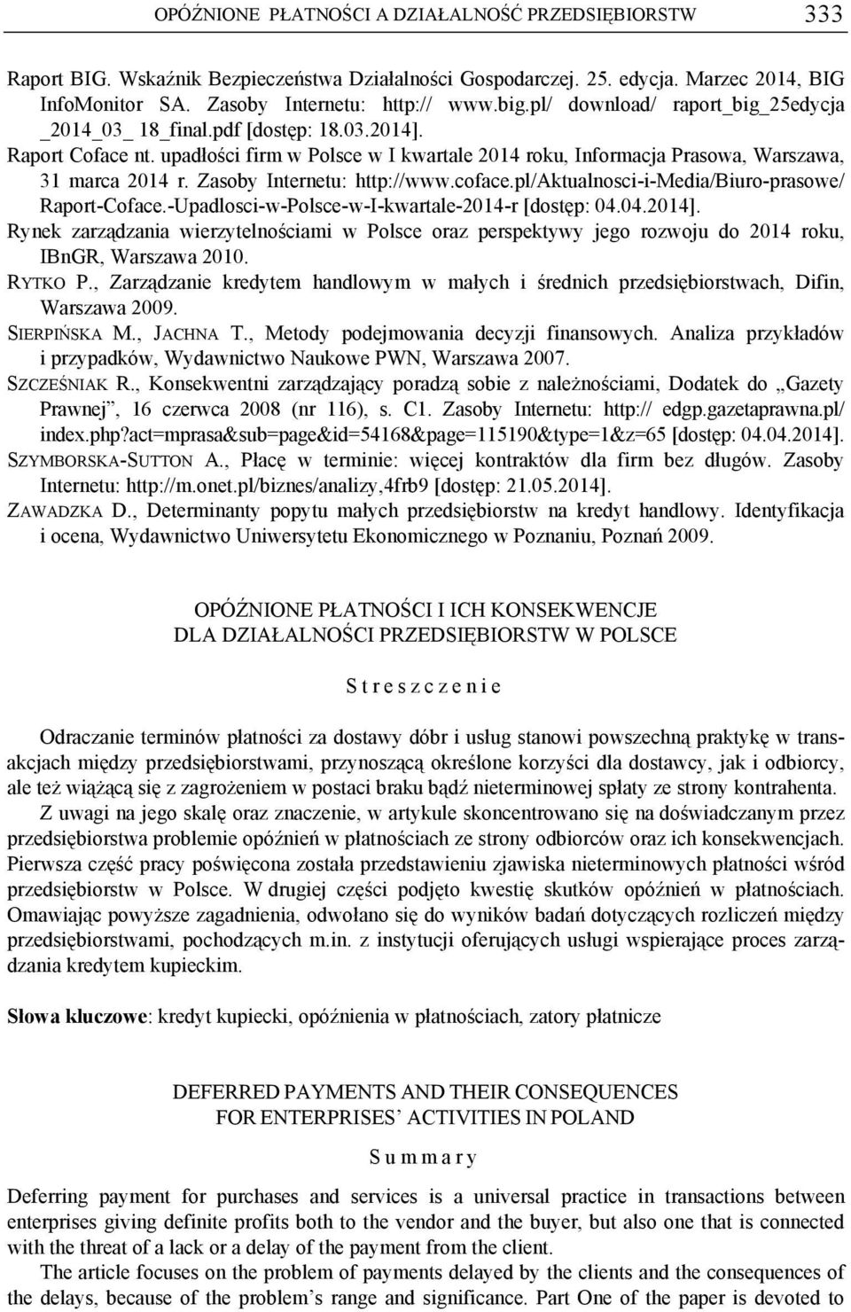 Zasoby Internetu: http://www.coface.pl/aktualnosci-i-media/biuro-prasowe/ Raport-Coface.-Upadlosci-w-Polsce-w-I-kwartale-2014-r [dostęp: 04.04.2014].