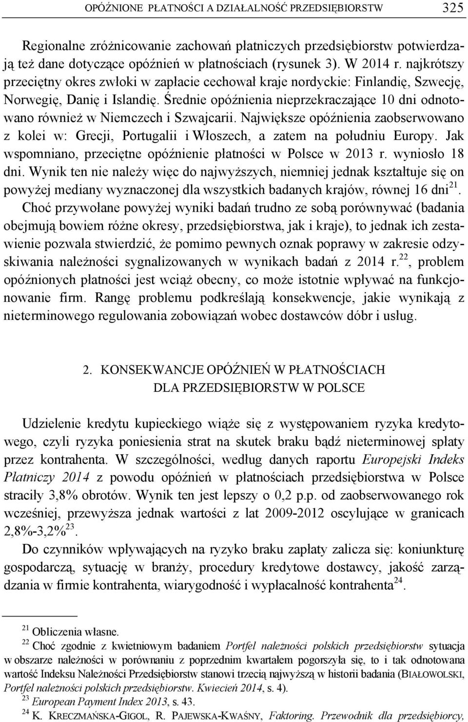 Średnie opóźnienia nieprzekraczające 10 dni odnotowano również w Niemczech i Szwajcarii. Największe opóźnienia zaobserwowano z kolei w: Grecji, Portugalii i Włoszech, a zatem na południu Europy.