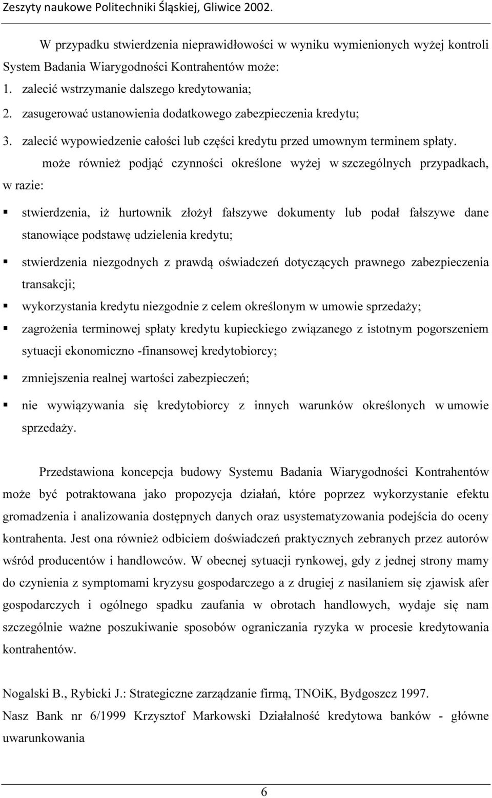 może również podjąć czynności określone wyżej w szczególnych przypadkach, w razie: stwierdzenia, iż hurtownik złożył fałszywe dokumenty lub podał fałszywe dane stanowiące podstawę udzielenia ;