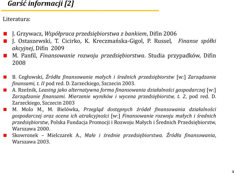 . Rzeźk, Leasg jako alteatywa foa fasowaa dzałalośc gospodaczej [w:] Zaządzae fasa. Mezee wyków wycea pzedsębostw, t., pod ed. D. Zazeckego, zczec 00 M. Molo M., M.