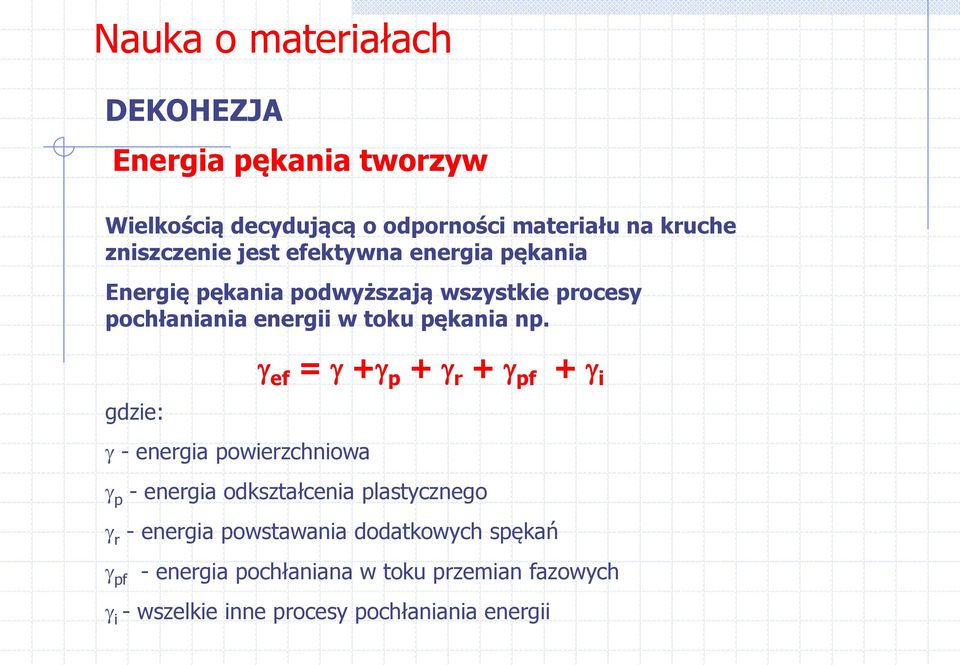 gdzie: - energia powierzchniowa ef = + p + r + pf + i p - energia odkształcenia plastycznego r - energia