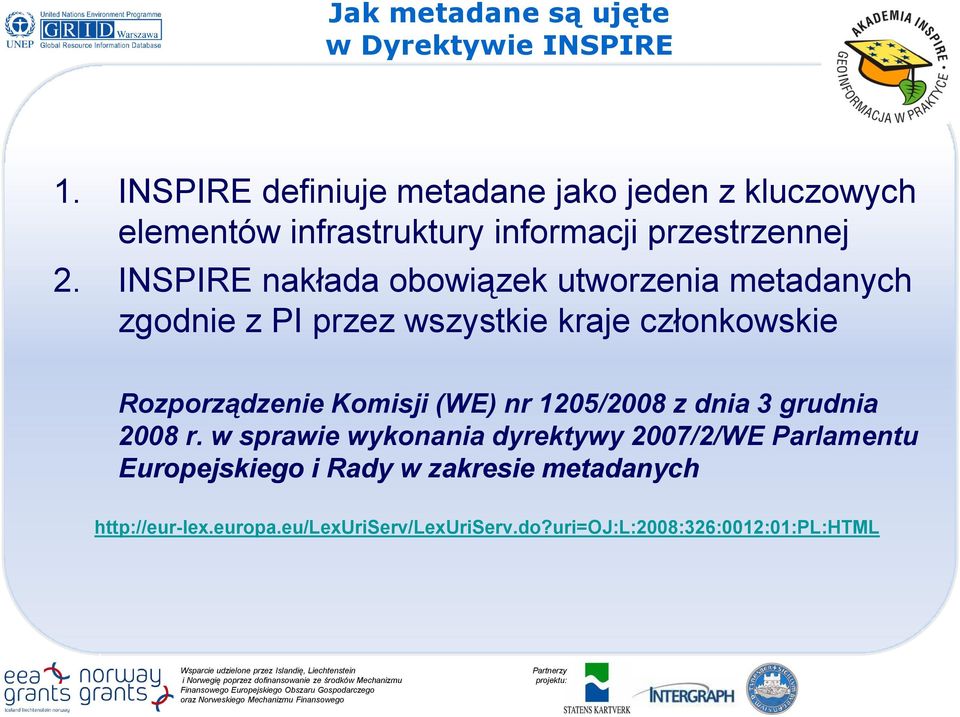 INSPIRE nakłada obowiązek utworzenia metadanych zgodnie z PI przez wszystkie kraje członkowskie Rozporządzenie Komisji